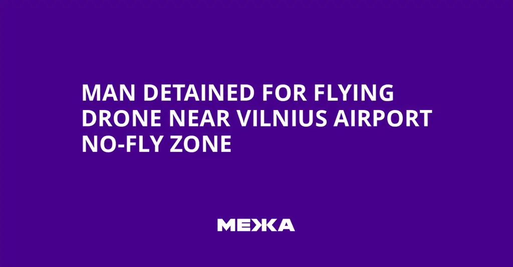 В Литве задержан мужчина за запуск дрона в запретной зоне аэропорта Вильнюса